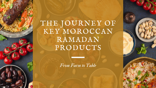 From Farm to Table: The Journey of Key Moroccan Ramadan Products