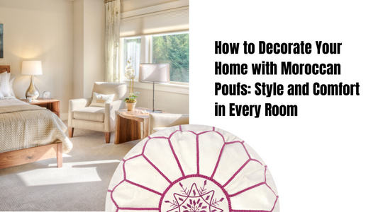 How to Decorate Your Home with Moroccan Poufs: Style and Comfort in Every Room