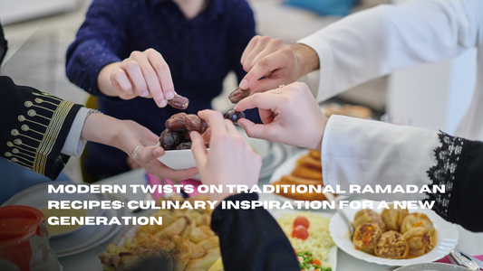 Modern Twists on Traditional Ramadan Recipes: Culinary Inspiration for a New Generation