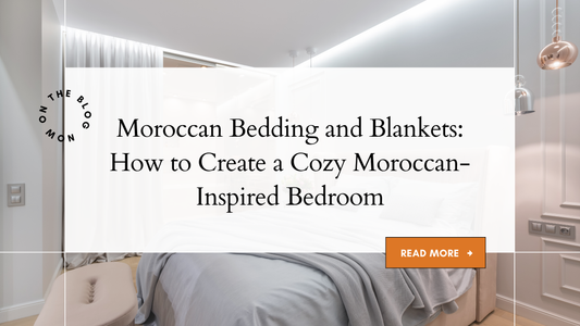 Moroccan Bedding and Blankets: How to Create a Cozy Moroccan-Inspired Bedroom