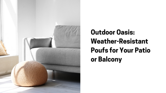 Outdoor Oasis: Weather-Resistant Poufs for Your Patio or Balcony