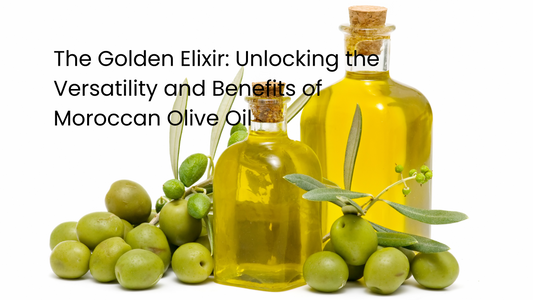 The Golden Elixir: Unlocking the Versatility and Benefits of Moroccan Olive Oil