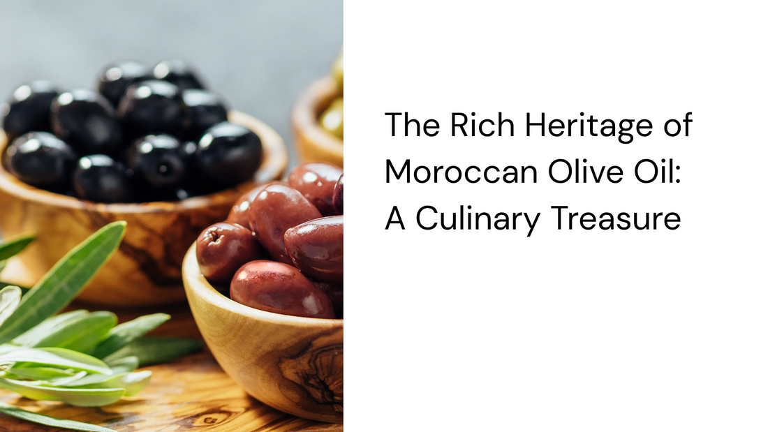 The Rich Heritage of Moroccan Olive Oil: A Culinary Treasure