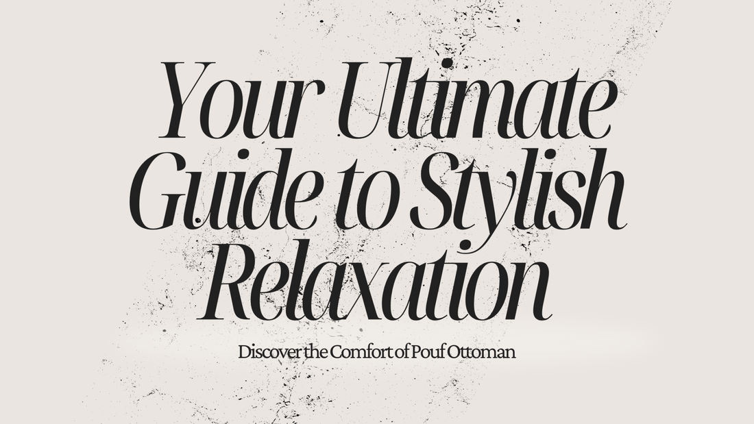 Discover the Comfort of Pouf Ottoman: Your Ultimate Guide to Stylish Relaxation - My Poufs