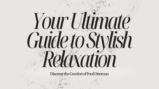 Discover the Comfort of Pouf Ottoman: Your Ultimate Guide to Stylish Relaxation - My Poufs