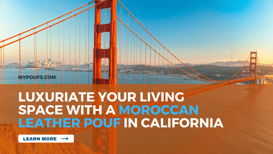 Luxuriate Your Living Space with a Moroccan Leather Pouf in California - My Poufs